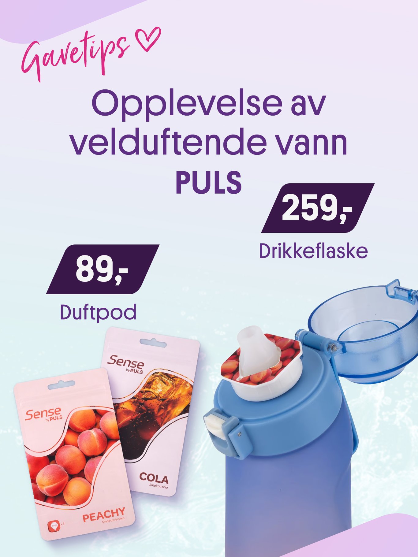 Gavetips! Opplevelsen av velduftende vann fra PULS. Duftpod 89,-. Drikkeflaske 259,-.